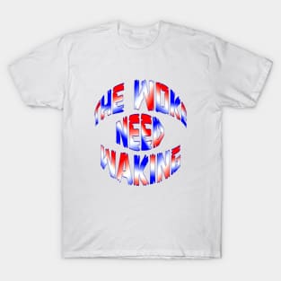 Red White and Blue THE WOKE NEED WAKING T-Shirt